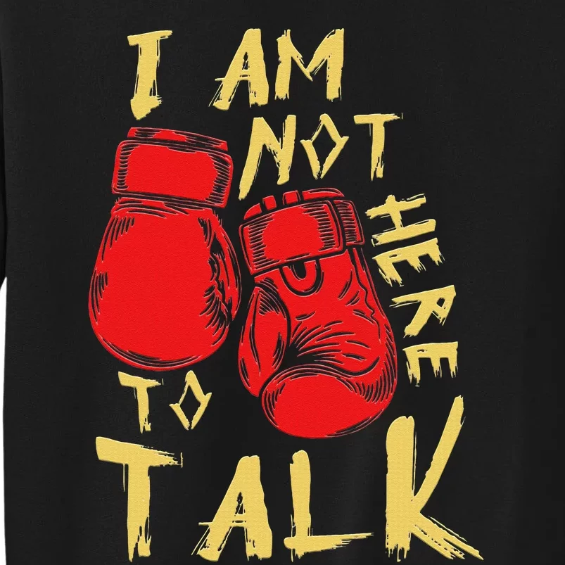 I Am Not Here To Talk Boxing Workout Training Gym Motivation Tall Sweatshirt