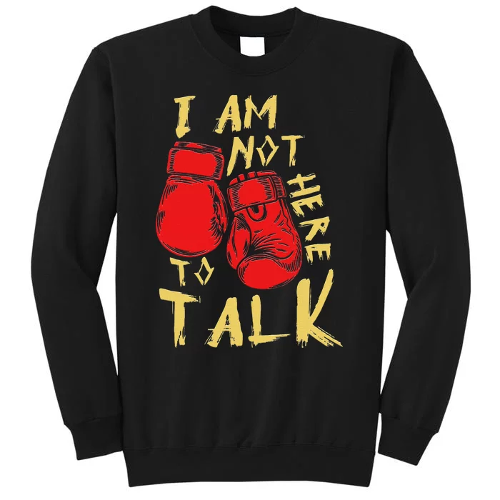 I Am Not Here To Talk Boxing Workout Training Gym Motivation Tall Sweatshirt