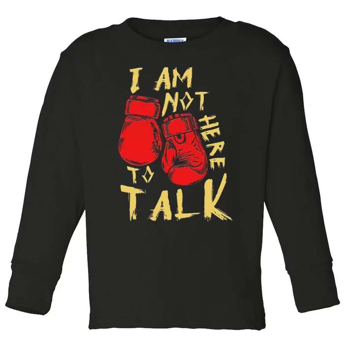 I Am Not Here To Talk Boxing Workout Training Gym Motivation Toddler Long Sleeve Shirt