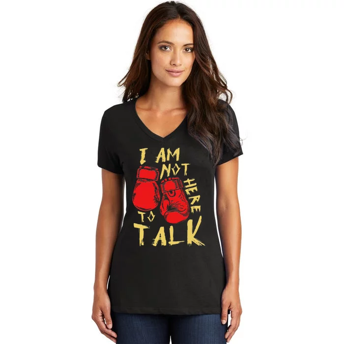 I Am Not Here To Talk Boxing Workout Training Gym Motivation Women's V-Neck T-Shirt