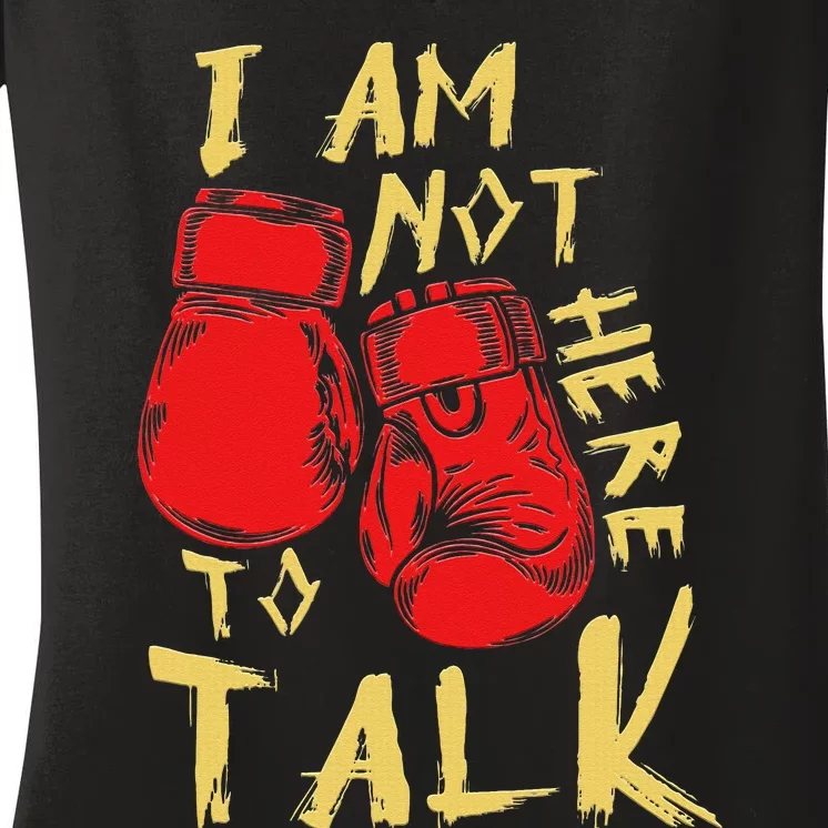 I Am Not Here To Talk Boxing Workout Training Gym Motivation Women's V-Neck T-Shirt