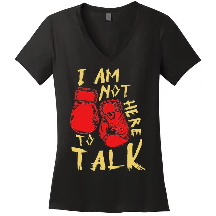 I Am Not Here To Talk Boxing Workout Training Gym Motivation Women's V-Neck T-Shirt