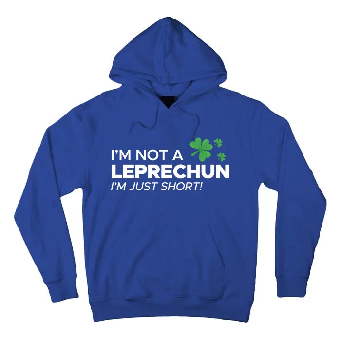 I Am Not A Leprechaun I Am Just Short Funny Gift Tall Hoodie