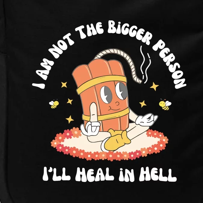 I Am Not The Bigger Person I’Ll Heal In Hell Impact Tech Backpack