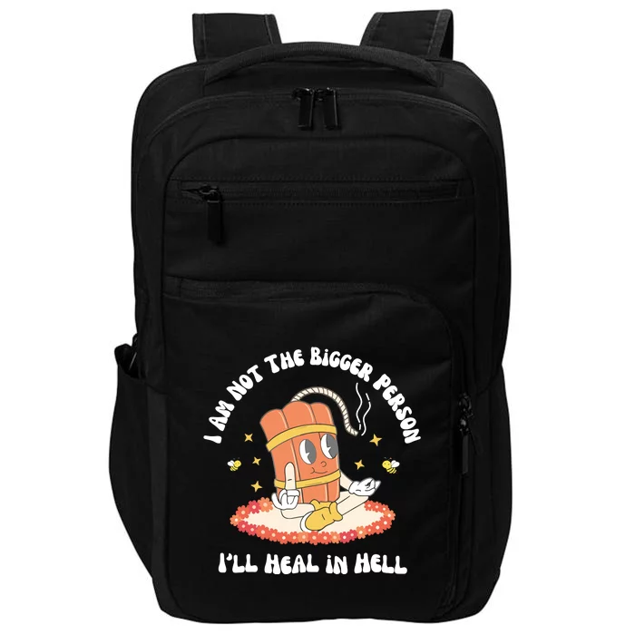 I Am Not The Bigger Person I’Ll Heal In Hell Impact Tech Backpack