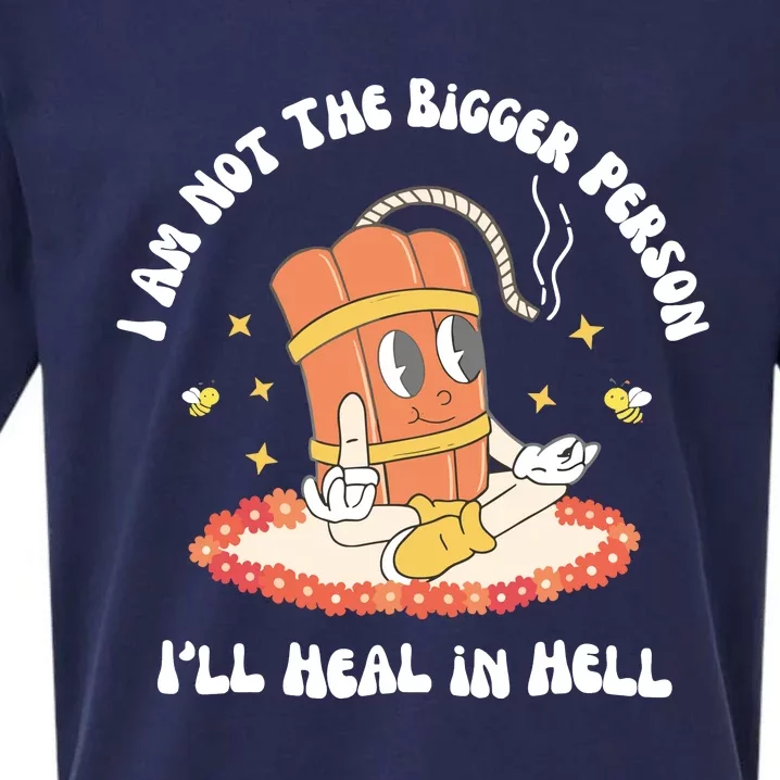 I Am Not The Bigger Person I’Ll Heal In Hell Sueded Cloud Jersey T-Shirt