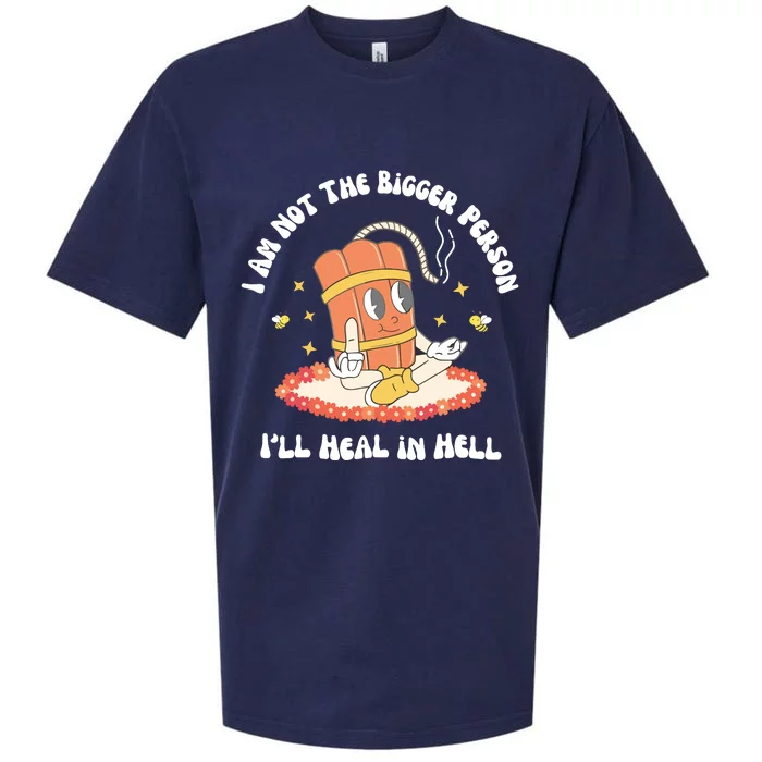 I Am Not The Bigger Person I’Ll Heal In Hell Sueded Cloud Jersey T-Shirt