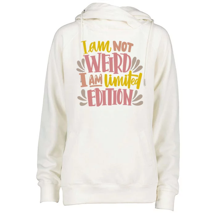 I Am Not Weird I Am Limited Edition Womens Funnel Neck Pullover Hood