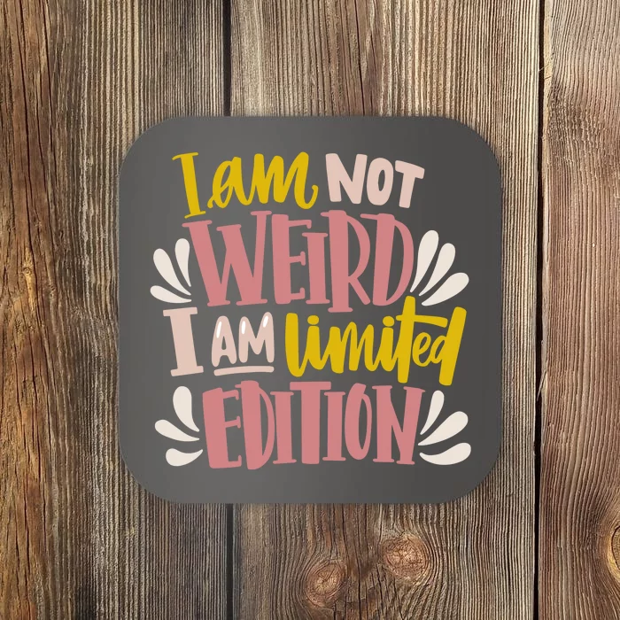 I Am Not Weird I Am Limited Edition Coaster