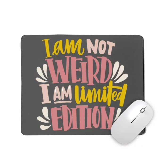 I Am Not Weird I Am Limited Edition Mousepad