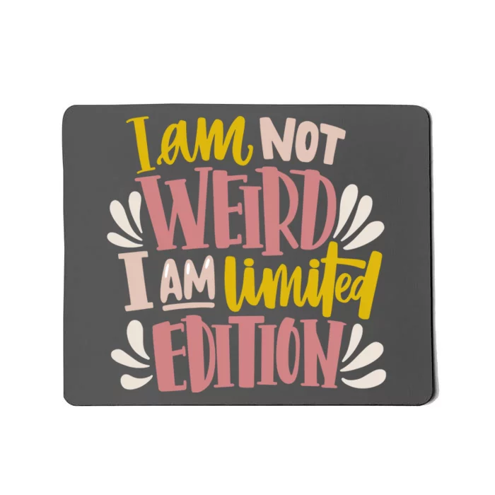 I Am Not Weird I Am Limited Edition Mousepad