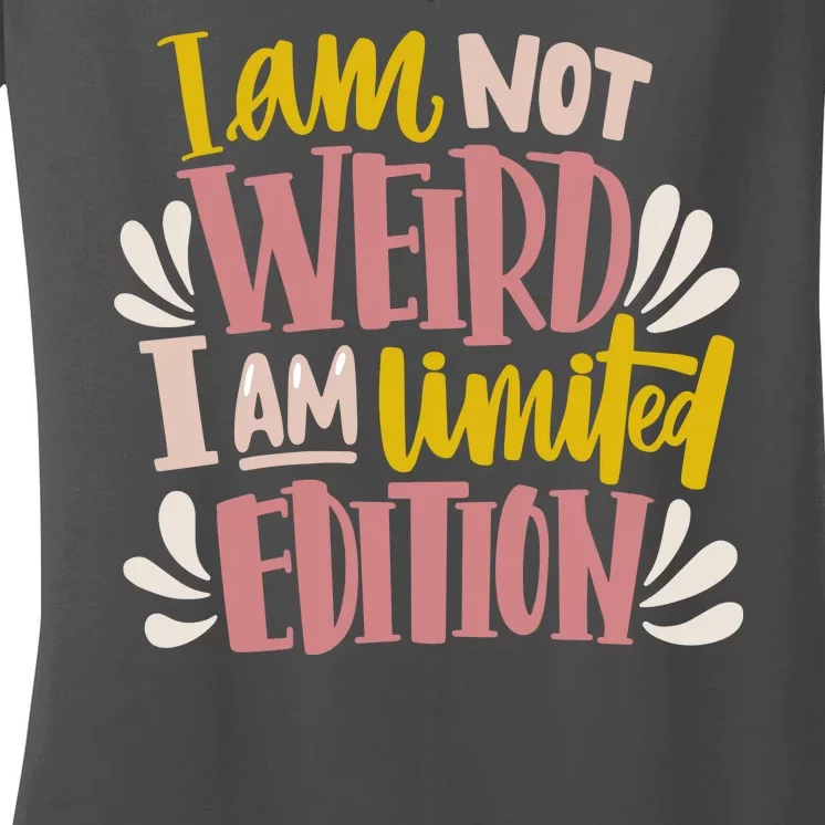 I Am Not Weird I Am Limited Edition Women's V-Neck T-Shirt