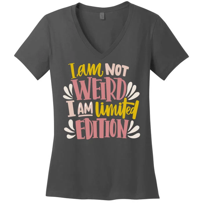 I Am Not Weird I Am Limited Edition Women's V-Neck T-Shirt