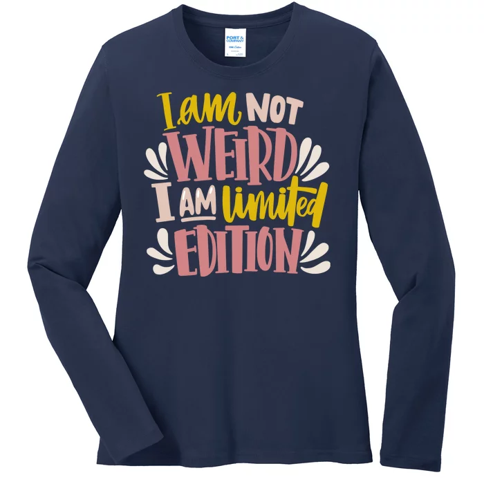 I Am Not Weird I Am Limited Edition Ladies Long Sleeve Shirt