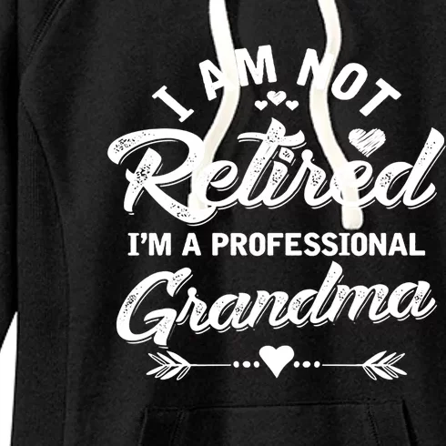 I Am Not Retired I'm A Professional Grandma Gift Women's Fleece Hoodie