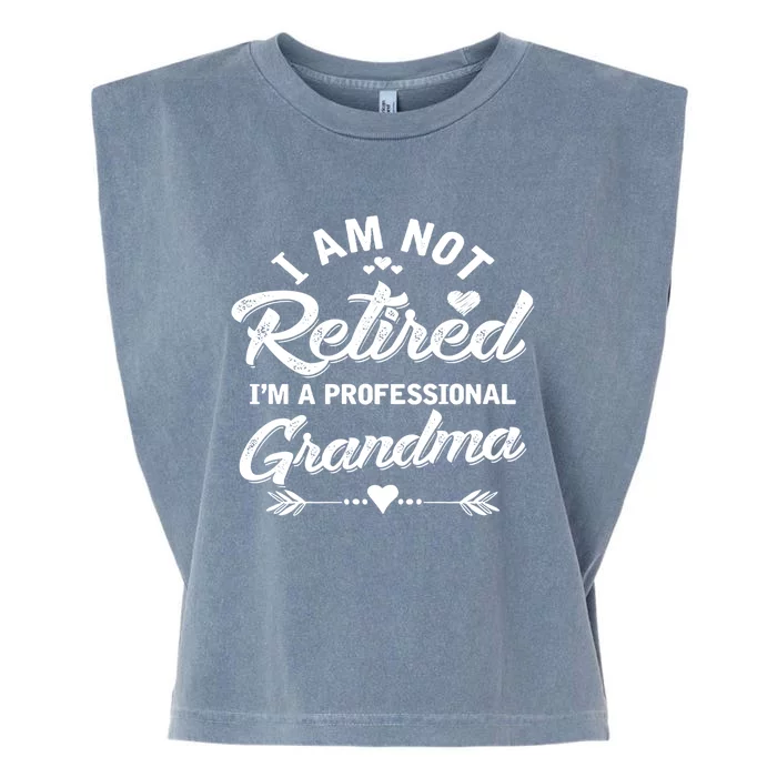 I Am Not Retired I'm A Professional Grandma Gift Garment-Dyed Women's Muscle Tee