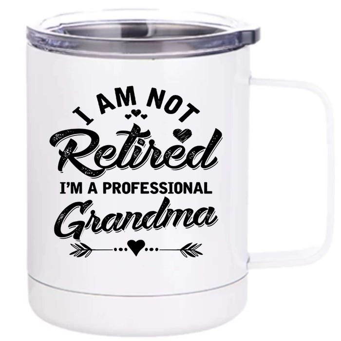 I Am Not Retired I'm A Professional Grandma Gift Front & Back 12oz Stainless Steel Tumbler Cup