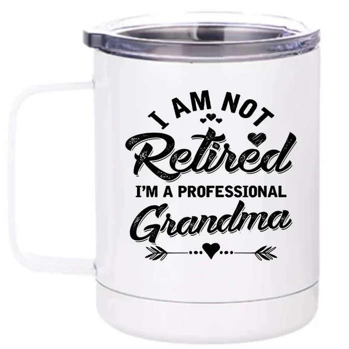 I Am Not Retired I'm A Professional Grandma Gift Front & Back 12oz Stainless Steel Tumbler Cup