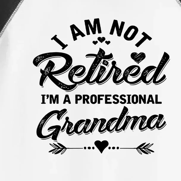 I Am Not Retired I'm A Professional Grandma Gift Toddler Fine Jersey T-Shirt