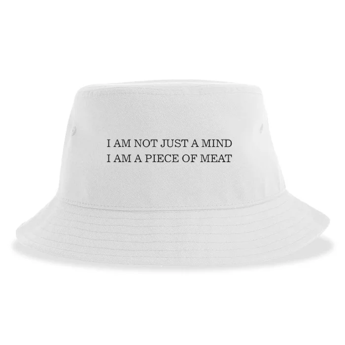 I Am Not Just A Mind I Am A Piece Of Meat Sustainable Bucket Hat