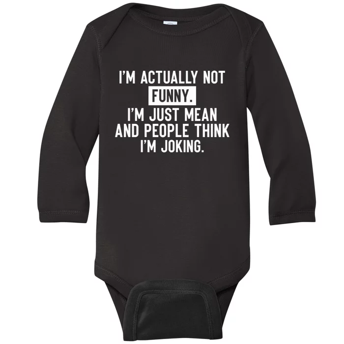 I'm Actually Not Funny I'm Just Mean And People Think I'm Baby Long Sleeve Bodysuit