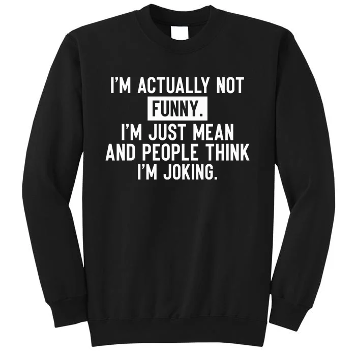 I'm Actually Not Funny I'm Just Mean And People Think I'm Tall Sweatshirt