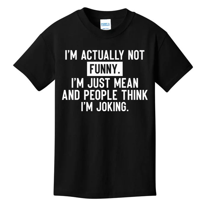 I'm Actually Not Funny I'm Just Mean And People Think I'm Kids T-Shirt