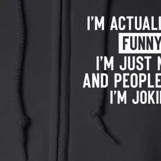 I'm Actually Not Funny I'm Just Mean And People Think I'm Full Zip Hoodie