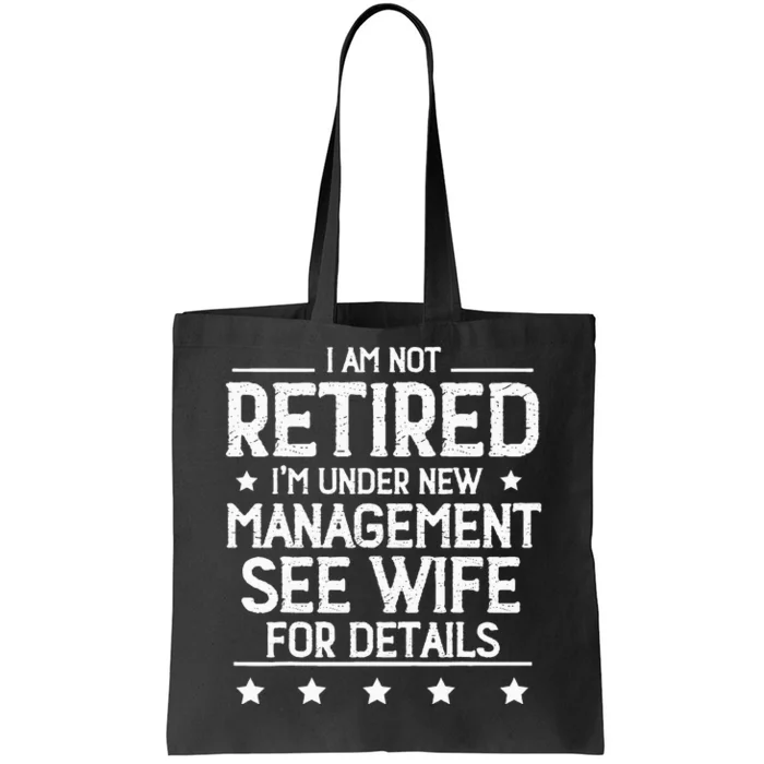 I Am Not Retired IM Under New Management See Wife Details Tote Bag