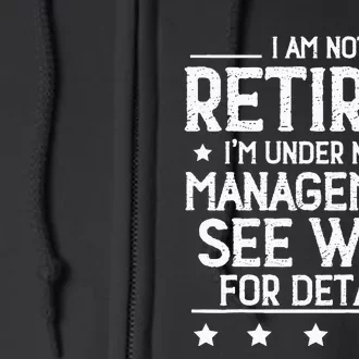 I Am Not Retired IM Under New Management See Wife Details Full Zip Hoodie