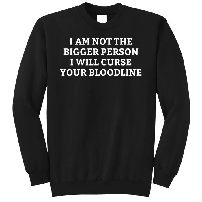 I Am Not The Bigger Person I Will Curse Your Bloodline Funny Sweatshirt