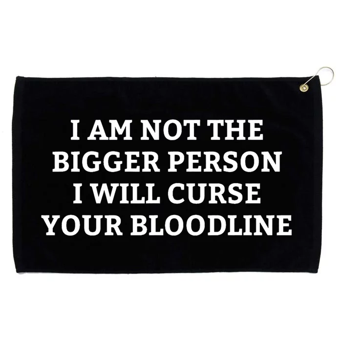 I Am Not The Bigger Person I Will Curse Your Bloodline Funny Grommeted Golf Towel