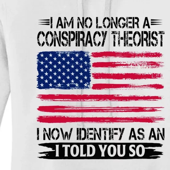 I Am No Longer A Conspiracy Theorist As An I Told You So Women's Pullover Hoodie