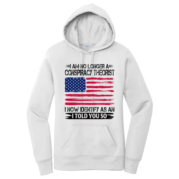 I Am No Longer A Conspiracy Theorist As An I Told You So Women's Pullover Hoodie