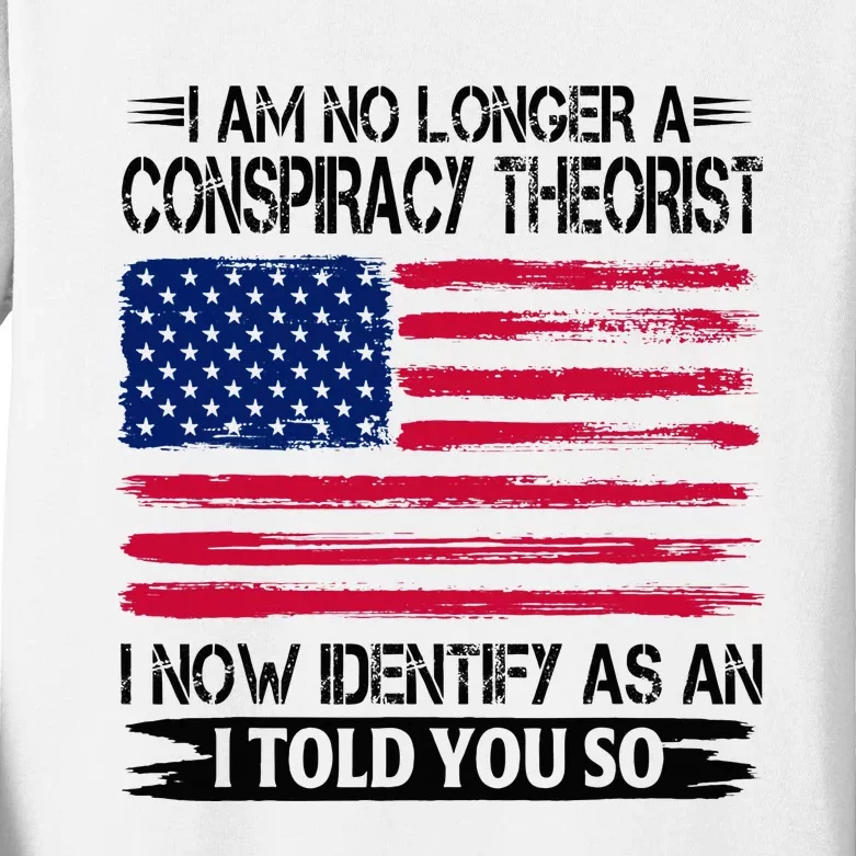 I Am No Longer A Conspiracy Theorist As An I Told You So Kids Long Sleeve Shirt