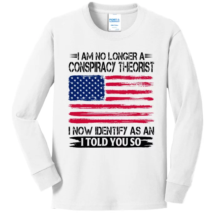 I Am No Longer A Conspiracy Theorist As An I Told You So Kids Long Sleeve Shirt