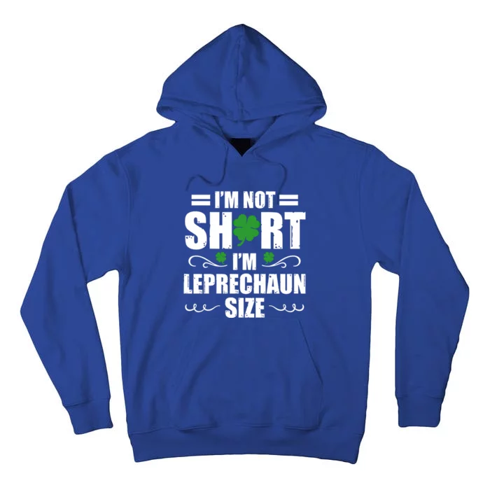 I Am Not Short I Am Leprechaun Size I'm Leprechaun Size Gift Tall Hoodie