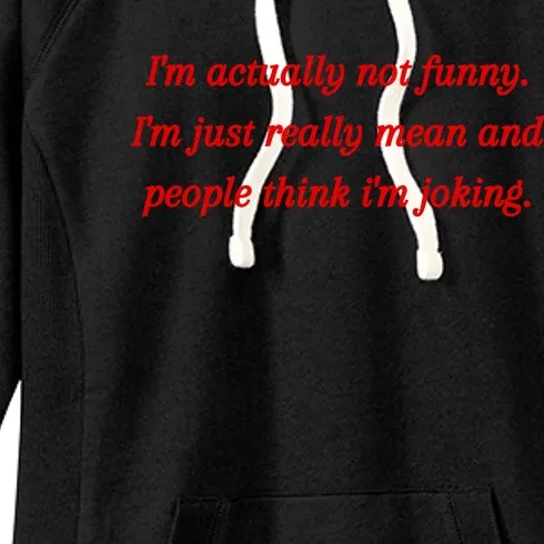 Im Actually Not Funny. Im Just Really Mean And People Think Im Joking Women's Fleece Hoodie