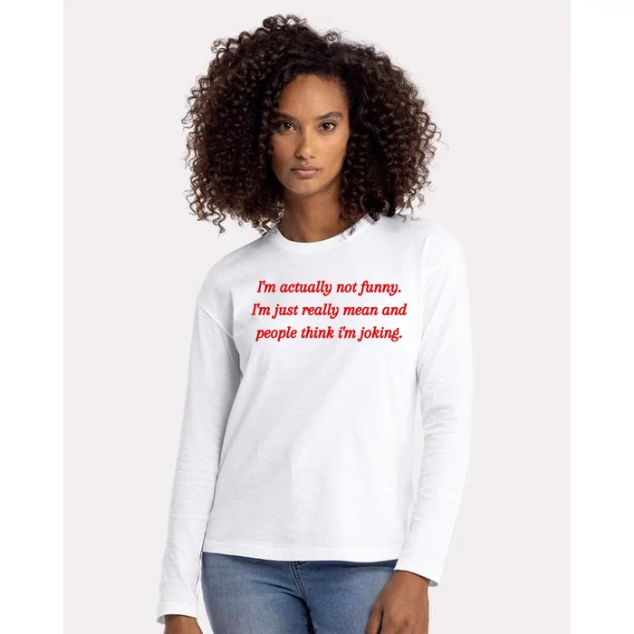 Im Actually Not Funny. Im Just Really Mean And People Think Im Joking Womens Cotton Relaxed Long Sleeve T-Shirt