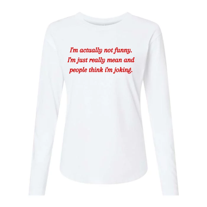 Im Actually Not Funny. Im Just Really Mean And People Think Im Joking Womens Cotton Relaxed Long Sleeve T-Shirt