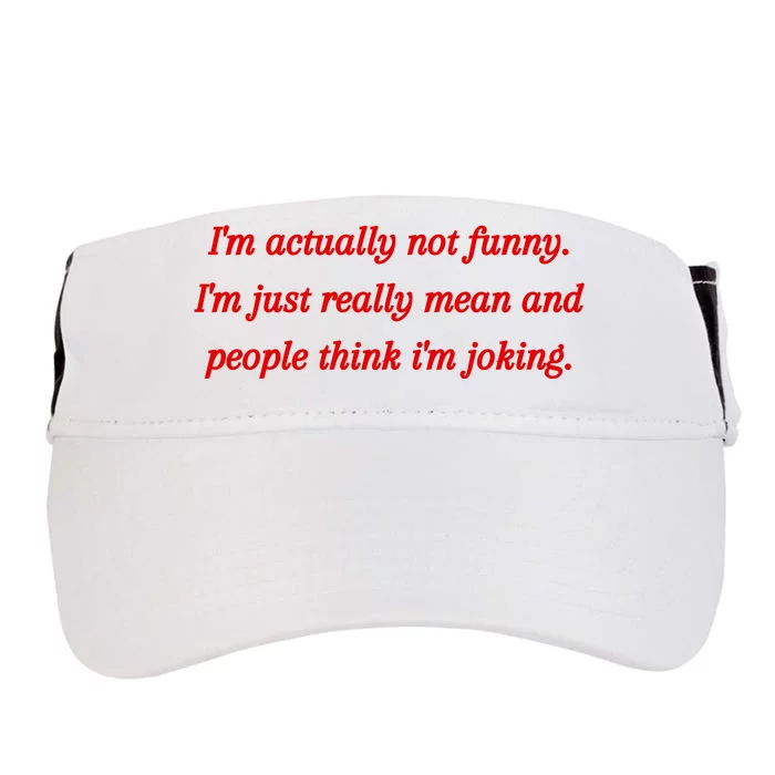 Im Actually Not Funny. Im Just Really Mean And People Think Im Joking Adult Drive Performance Visor