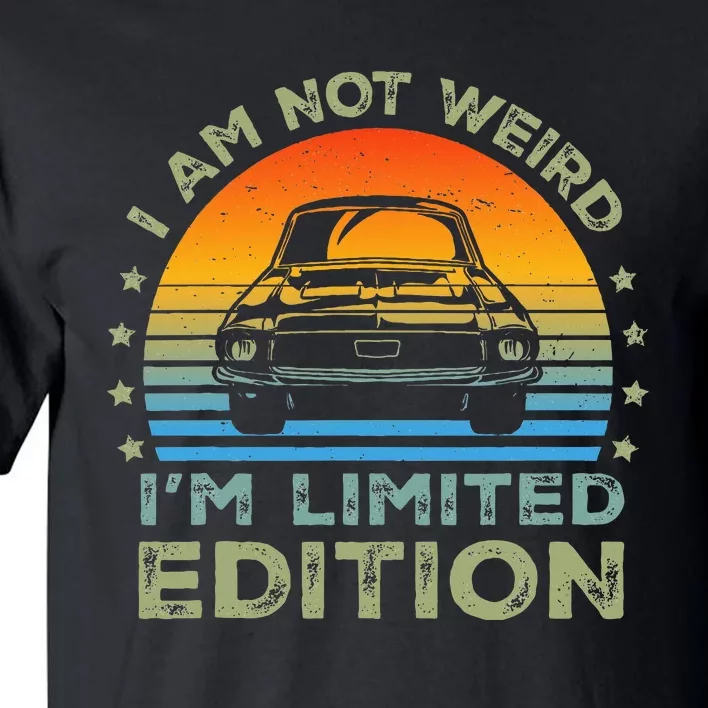 I Am Not Weird IM Limited Edition Funny Sarcastic Tall T-Shirt