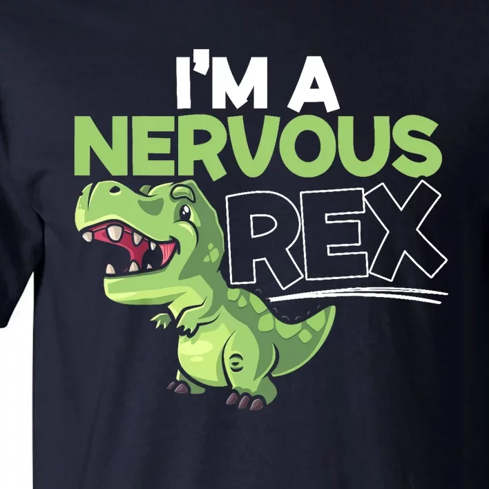 I'm A Nervous Rex Dinosaur Lover Future Paleontologist Tall T-Shirt