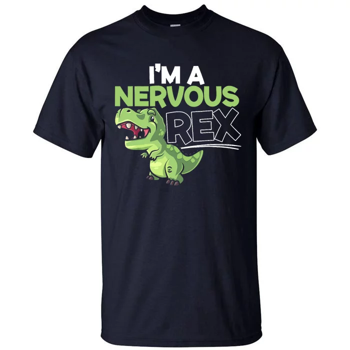 I'm A Nervous Rex Dinosaur Lover Future Paleontologist Tall T-Shirt