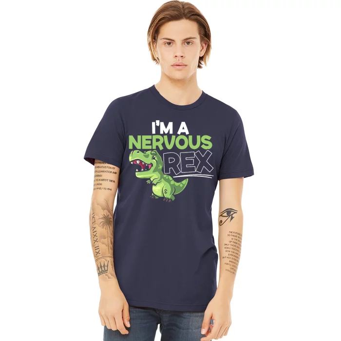 I'm A Nervous Rex Dinosaur Lover Future Paleontologist Premium T-Shirt