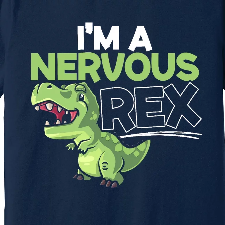 I'm A Nervous Rex Dinosaur Lover Future Paleontologist Premium T-Shirt