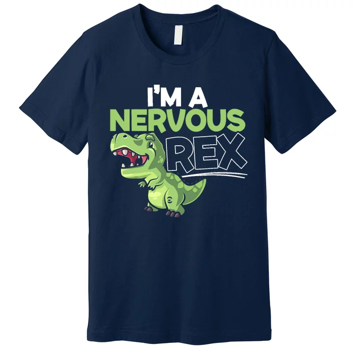 I'm A Nervous Rex Dinosaur Lover Future Paleontologist Premium T-Shirt