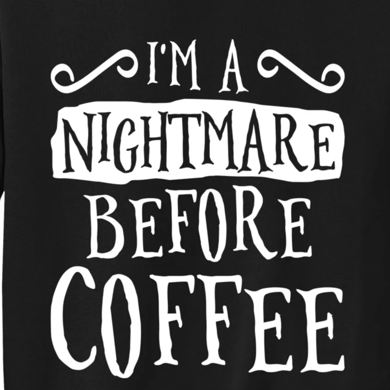 IM A Nightmare Before Coffee Caffeine Lover Tall Sweatshirt