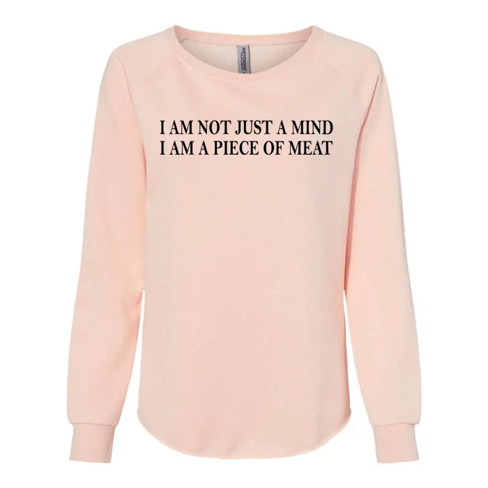 I Am Not Just A Mind I Am A Piece Of Meat Womens California Wash Sweatshirt