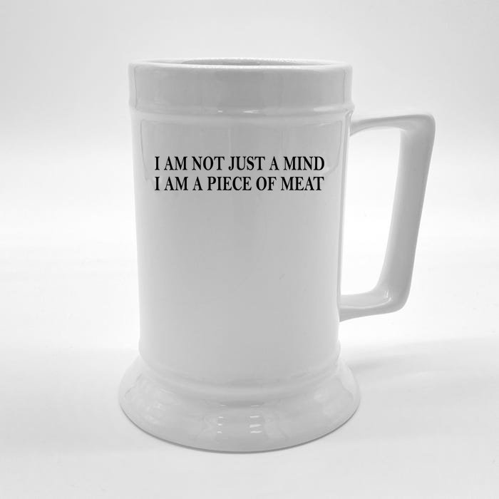 I Am Not Just A Mind I Am A Piece Of Meat Front & Back Beer Stein